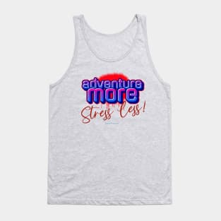 Adventure More - Stress Less Tank Top